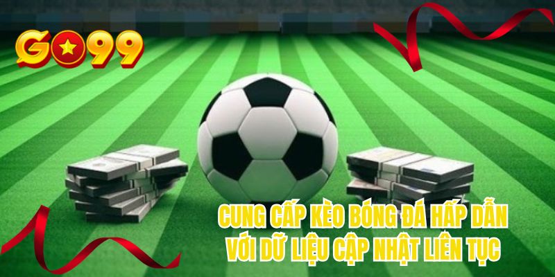Cung cấp kèo bóng đá hấp dẫn với dữ liệu cập nhật liên tục