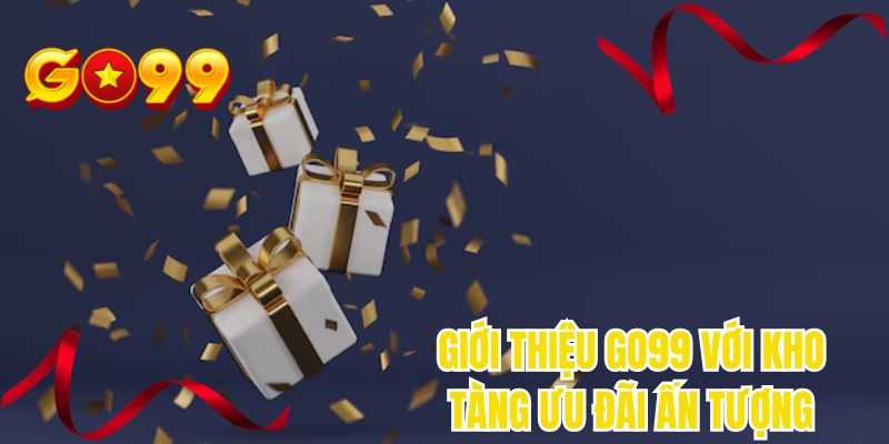 Giới thiệu GO99 với kho tàng ưu đãi ấn tượng