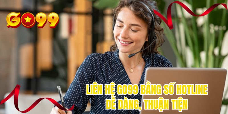 Liên hệ GO99 bằng số hotline dễ dàng, thuận tiện