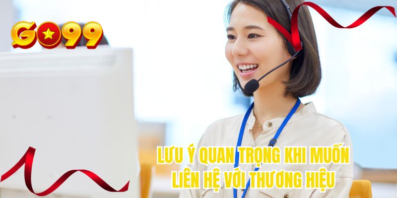 Lưu ý quan trọng khi muốn liên hệ với thương hiệu