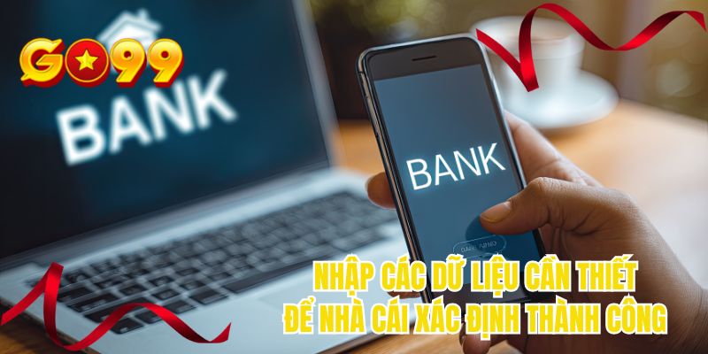 Nhập các dữ liệu cần thiết để nhà cái xác định thành công