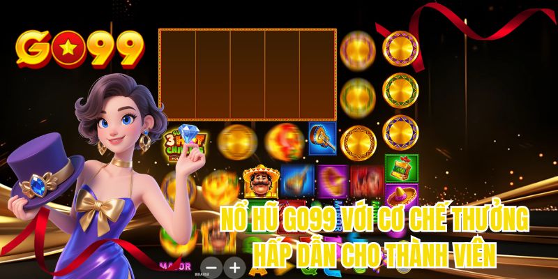 Nổ hũ GO99 với cơ chế thưởng hấp dẫn cho thành viên