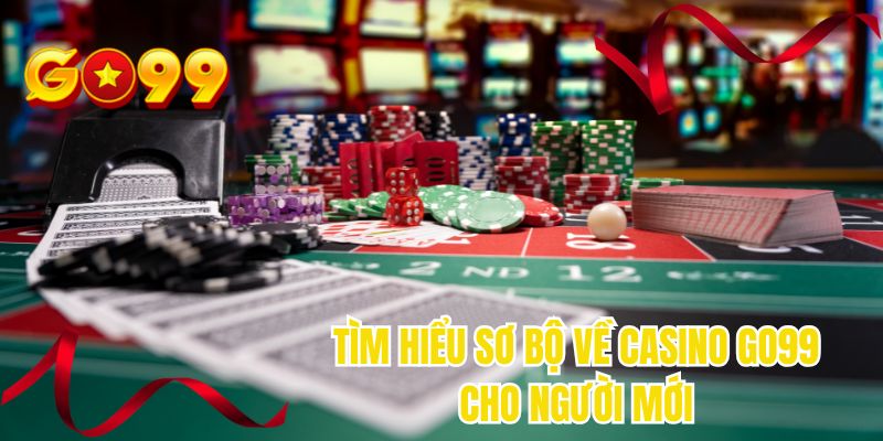 Tìm hiểu sơ bộ về casino GO99 cho người mới